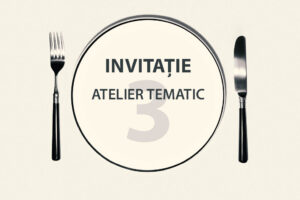 Invitație la ATELIERUL DE LUCRU TEMATIC NR. 3 – profil turism și alimentație